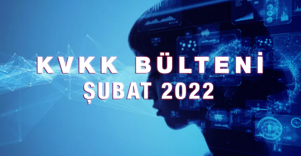 kvkk-bulteni-subat-2022